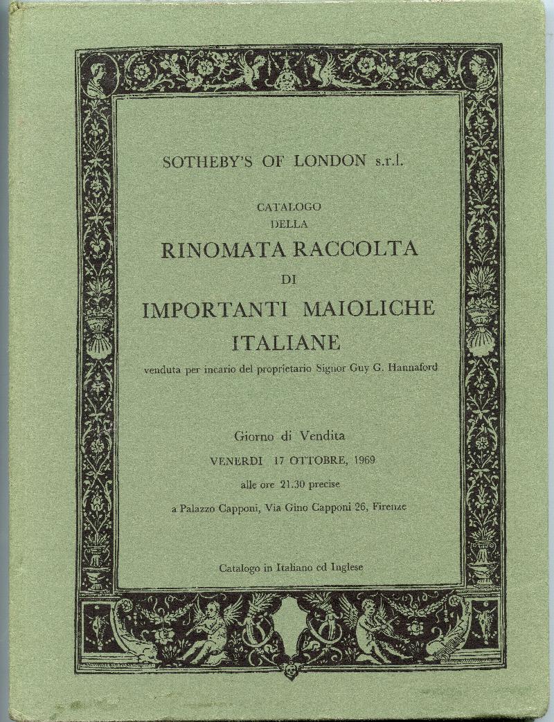 Image for Catalogo della rinomata raccolta di importanti Maioliche italiane venduta per incarico del proprietario Signor Guy G. Hannaford Giorno di vendita Venerdì 17 ottobre, 1969 alle ore 21,30 precise a Palazzo Capponi, Via Gino Capponi 26, Firenze: Day of Sale Friday 17th October 1969.